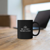 Heavily Meditated - 11oz Black Mug